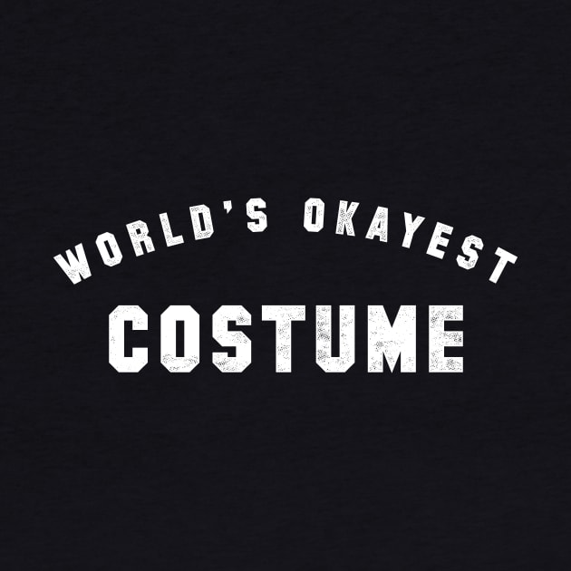 World's Okayest Costume by geekchic_tees